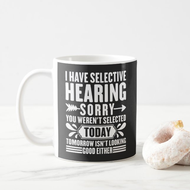 I Have Selective Hearing Sorry You Were Sarcastic  Coffee Mug (With Donut)