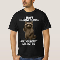 I Have Selective Hearing Sorry You Weren't Select 