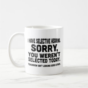 I Have Selective Hearing Sorry You Weren't Selecte Coffee Mug
