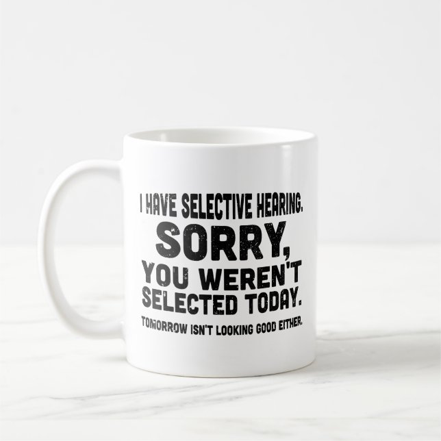 I Have Selective Hearing Sorry You Weren't Selecte Coffee Mug (Left)