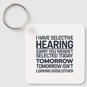 I Have Selective Hearing Sorry You Weren't Selecte Key Ring