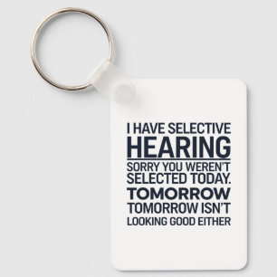 I Have Selective Hearing Sorry You Weren't Selecte Key Ring