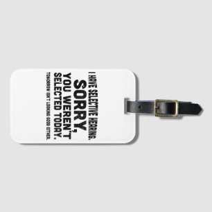 I Have Selective Hearing Sorry You Weren't Selecte Luggage Tag