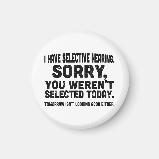 I Have Selective Hearing Sorry You Weren't Selecte Magnet (Front)