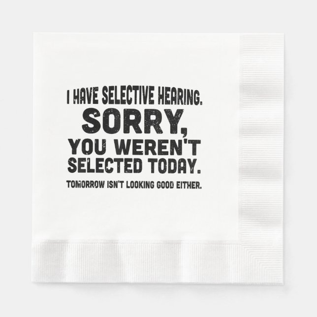 I Have Selective Hearing Sorry You Weren't Selecte Napkin (Front)