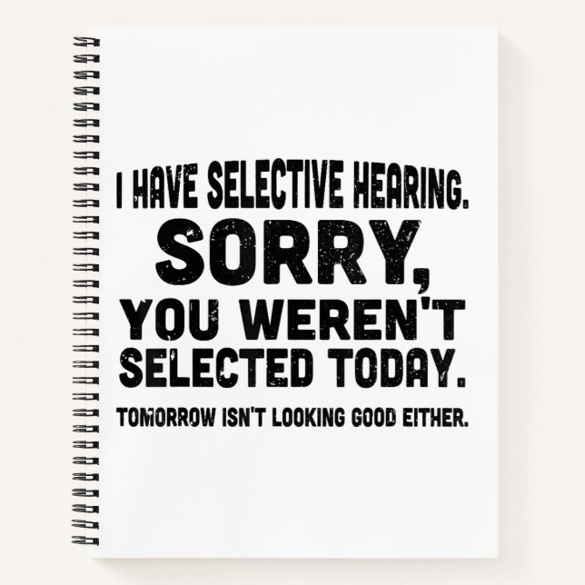 I Have Selective Hearing Sorry You Weren't Selecte Notebook (Front)