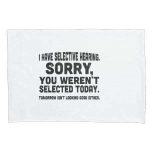 I Have Selective Hearing Sorry You Weren't Selecte Pillowcase