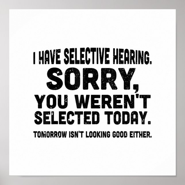 I Have Selective Hearing Sorry You Weren't Selecte Poster (Front)