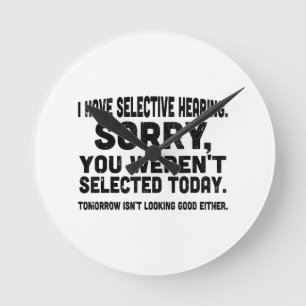 I Have Selective Hearing Sorry You Weren't Selecte Round Clock