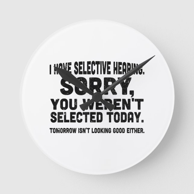 I Have Selective Hearing Sorry You Weren't Selecte Round Clock (Front)