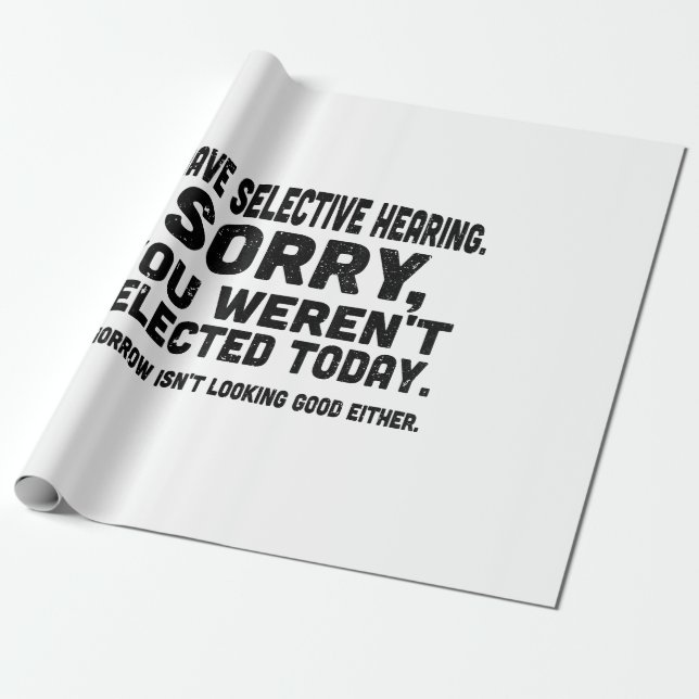 I Have Selective Hearing Sorry You Weren't Selecte Wrapping Paper (Unrolled)