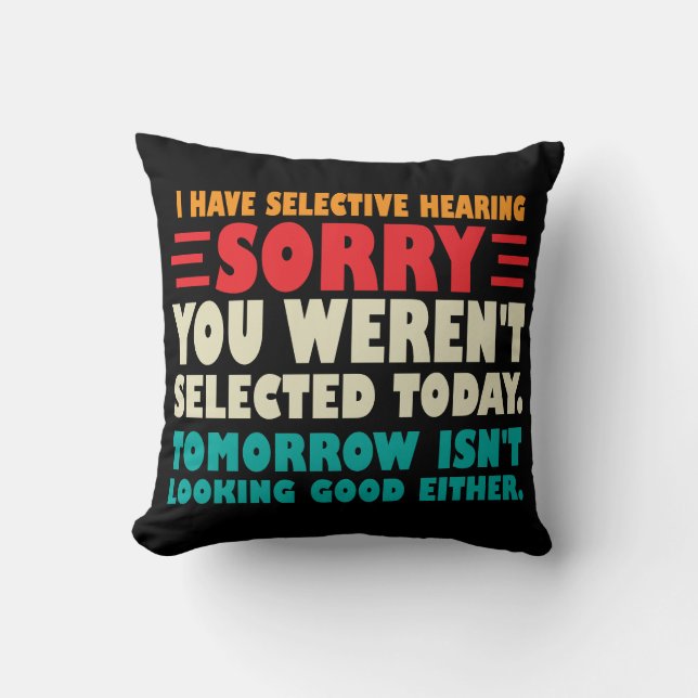 I Have Selective Hearing Sorry You Werent Selected Cushion (Front)