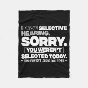 I Have Selective Hearing Sorry You Werent Selected Fleece Blanket