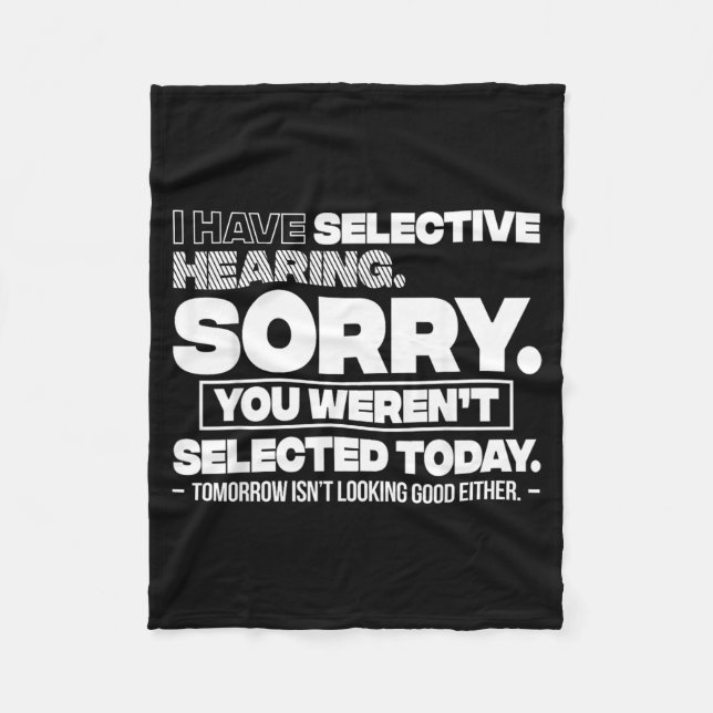 I Have Selective Hearing Sorry You Werent Selected Fleece Blanket (Front)