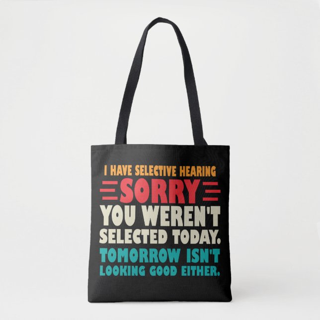 I Have Selective Hearing Sorry You Werent Selected Tote Bag (Front)