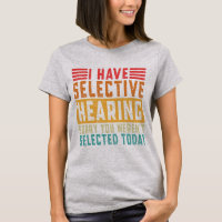 I Have Selective Hearing