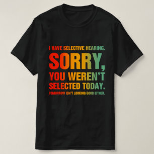 I Have Selective Hearing T-Shirt