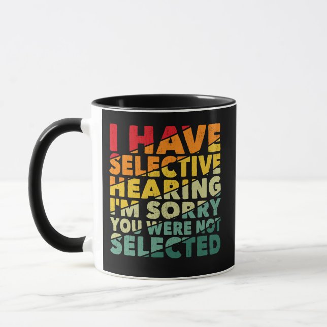 I Have Selective Hearing You Were Not Selected Mug (Left)