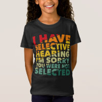 I Have Selective Hearing You Were Not Selected