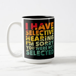 I Have Selective Hearing You Were Not Selected Two-Tone Coffee Mug