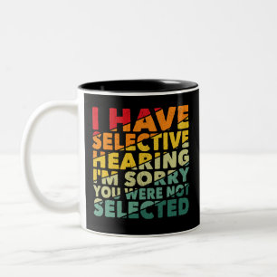 I Have Selective Hearing You Were Not Selected Two-Tone Coffee Mug