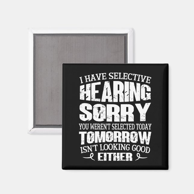 I Have Selective Hearing, You Weren't Selected Magnet (Front/Back)