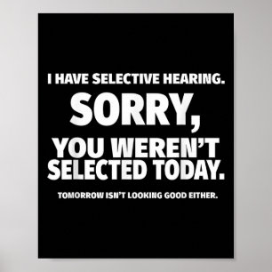 I Have Selective Hearing, You Werent Selected Shor Poster