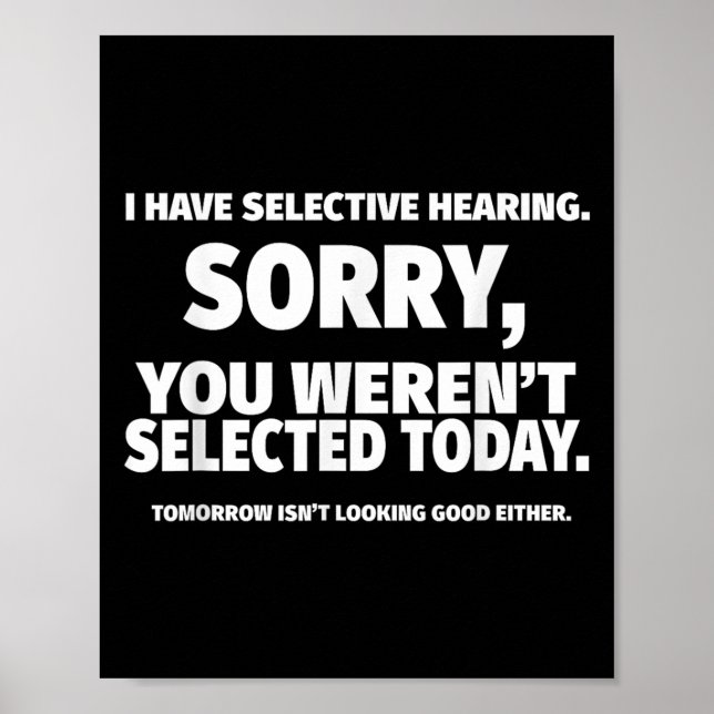 I Have Selective Hearing, You Werent Selected Shor Poster (Front)