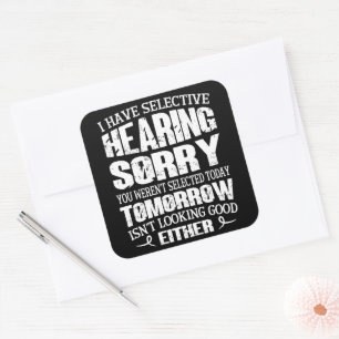 I Have Selective Hearing, You Weren't Selected Square Sticker