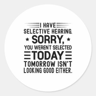 I Have Selective Hearing You Weren't Selected Toda Classic Round Sticker