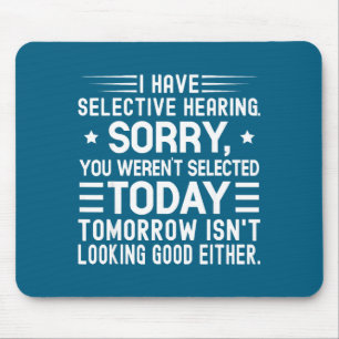 I Have Selective Hearing You Weren't Selected Toda Mouse Mat