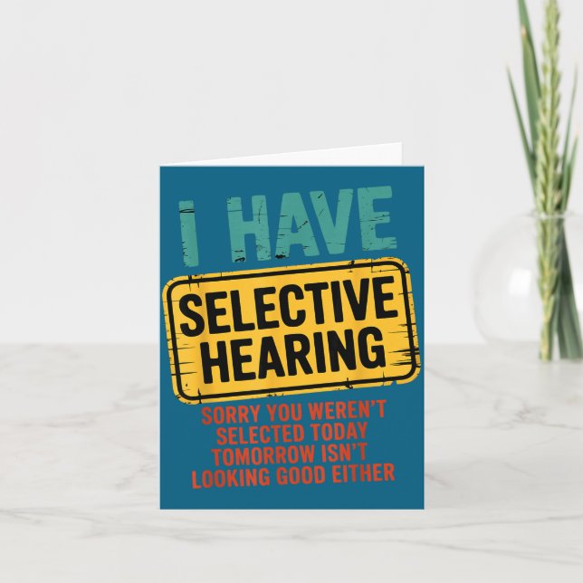I Have Selective Hearing You Werent Selected Today Card (Front)