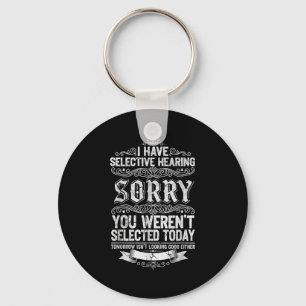 I Have Selective Hearing You Werent Selected Today Key Ring