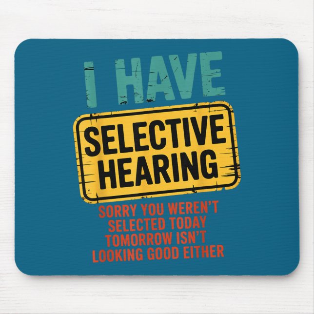 I Have Selective Hearing You Werent Selected Today Mouse Mat (Front)