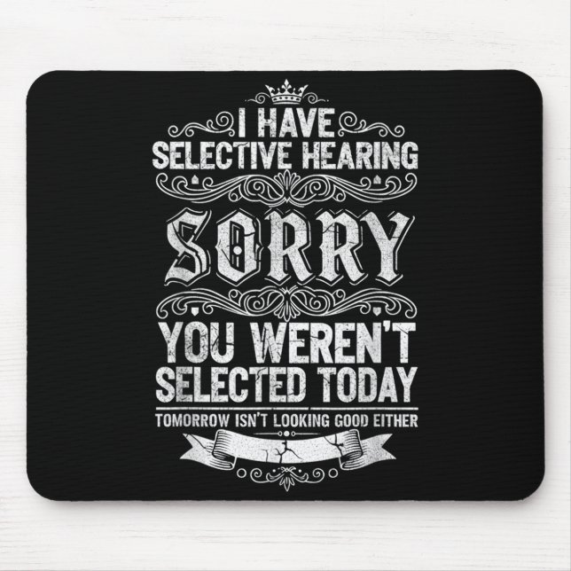 I Have Selective Hearing You Werent Selected Today Mouse Mat (Front)