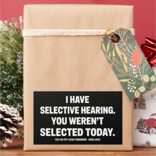 I Have Selective Hearing You Werent Selected Today Rectangular Sticker