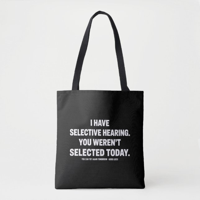 I Have Selective Hearing You Werent Selected Today Tote Bag (Front)
