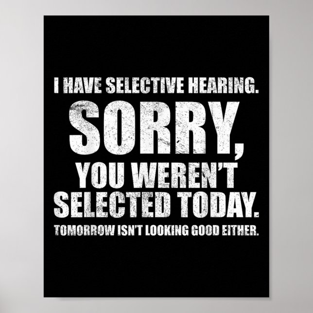 I Have Selective Hearing, You Werent Selected Uni- Poster (Front)