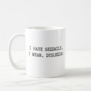 I Have Sexdaily I Mean Dyslexia Coffee Mug