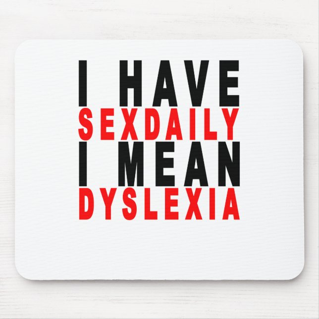 i have sexdaily i mean dyslexia tees K.png Mouse Mat (Front)
