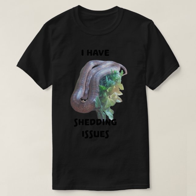 I Have Shedding Issues  T-Shirt (Design Front)