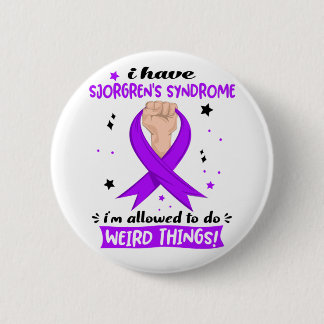 I Have Sjorgren's Syndrome I'm Allowed To Do Weird 6 Cm Round Badge