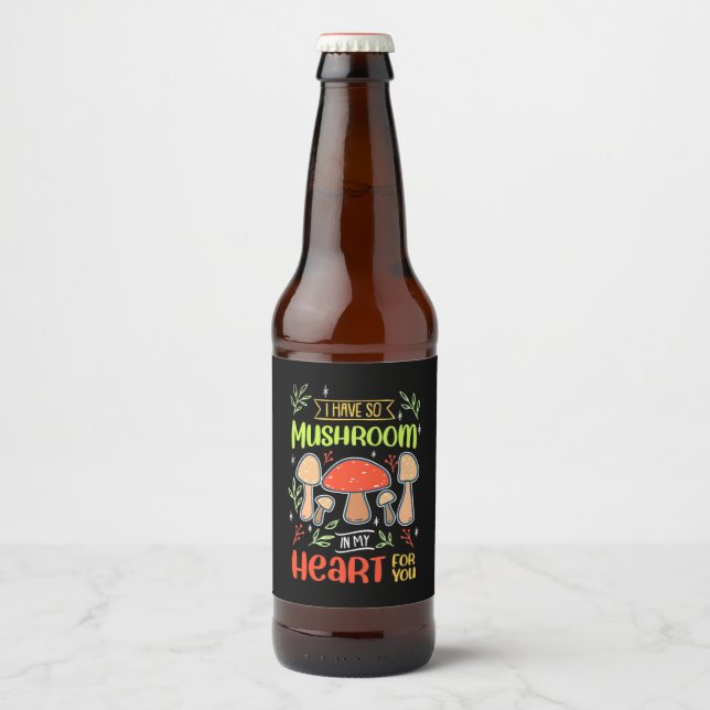 I Have So Mushroom In My Heart Beer Bottle Label (Front)