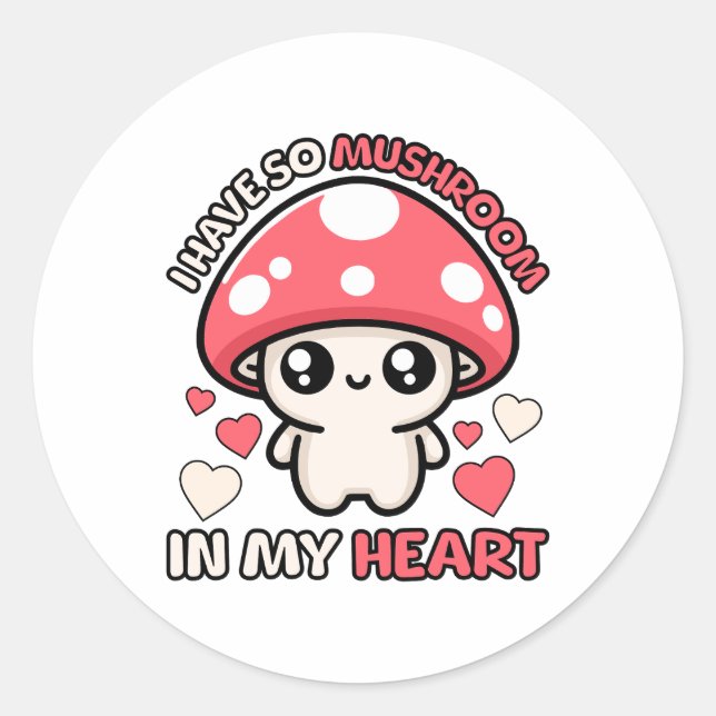 I Have So Mushroom In My Heart! Cute Fungus Pun Classic Round Sticker (Front)