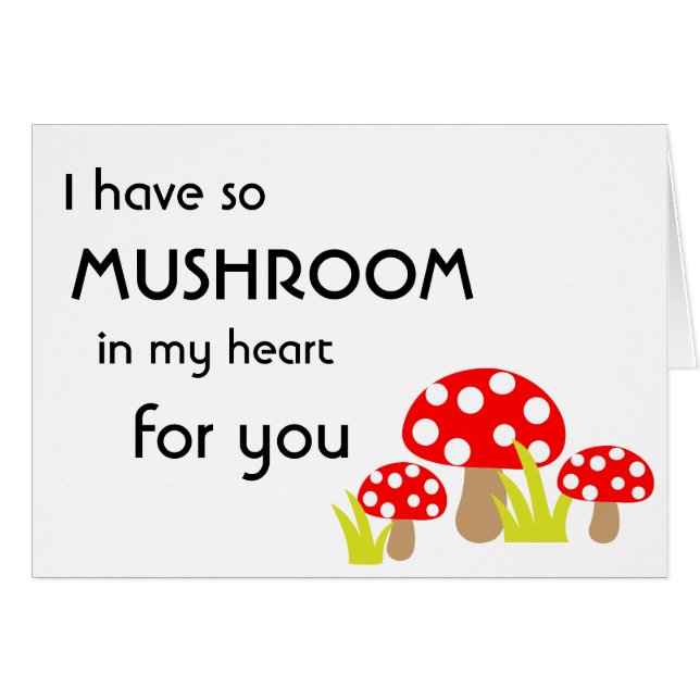 I have so Mushroom in my Heart for You (Front Horizontal)