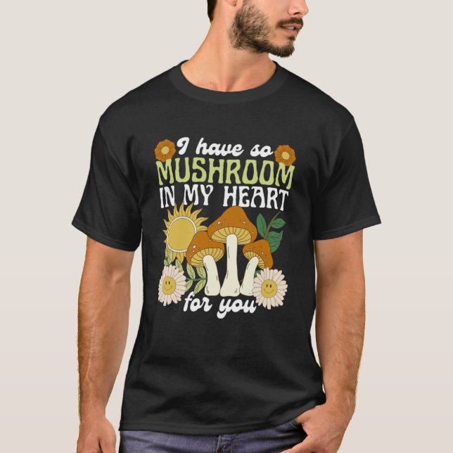 I Have So Mushroom In My Heart for You Funny Vinta T-Shirt (Front)