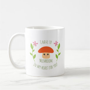 I Have So Mushroom In My Heart For You Pun Humour Coffee Mug