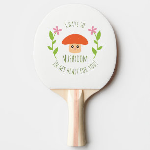 I Have So Mushroom In My Heart For You Pun Humour Ping Pong Paddle