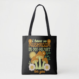 I Have So Mushroom in My Heart For You  Tote Bag