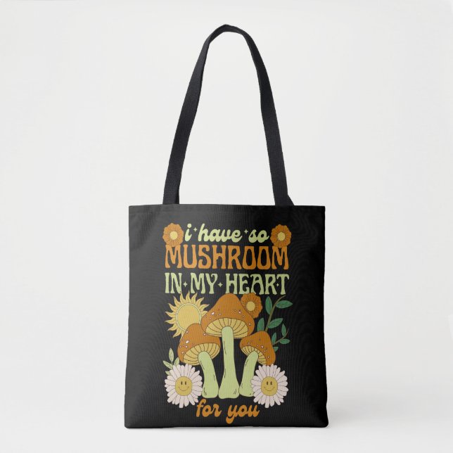 I Have So Mushroom in My Heart For You  Tote Bag (Front)